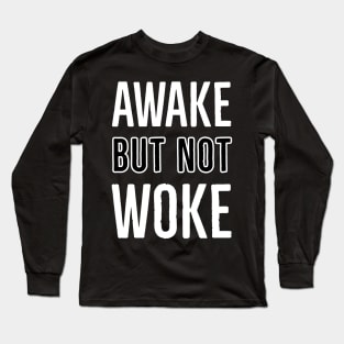 Awake But Not Woke Long Sleeve T-Shirt